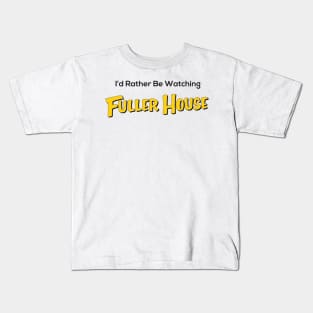 I’d Rather Be Watching Fuller House Kids T-Shirt